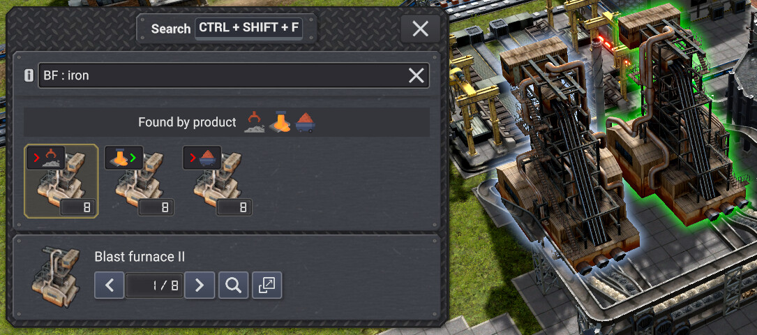 We also support acronyms so instead of Blast Furnace you can just type BF. You can also search for both the entity and product contained using colon as the delimiter. So searching “BF : iron” gives us all blast furnaces that have a recipe selected which works with iron.